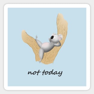 lazy koala: not today! Magnet